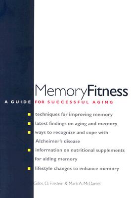 Memory Fitness: A Guide for Successful Aging - Einstein, Gilles O, Dr., and McDaniel, Mark A, Dr.