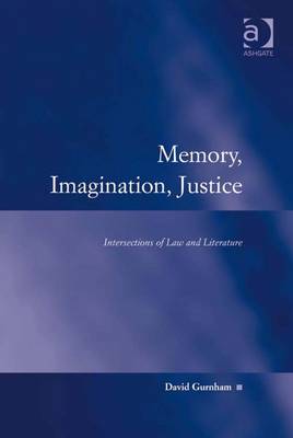 Memory, Imagination, Justice: Intersections of Law and Literature - Gurnham, David