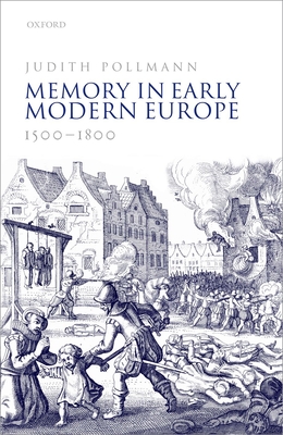 Memory in Early Modern Europe, 1500-1800 - Pollmann, Judith