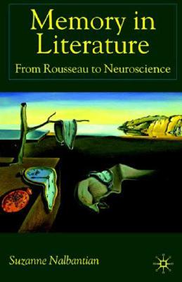 Memory in Literature: From Rousseau to Neuroscience - Nalbantian, S