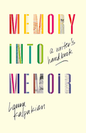 Memory Into Memoir: A Writer's Handbook