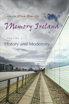 Memory Ireland, Volume 1: History and Modernity - Frawley, Oona