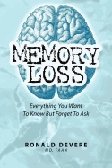 Memory Loss: Everything You Want to Know But Forget to Ask