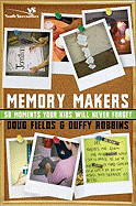 Memory Makers: 50 Moments Your Kids Will Never Forget