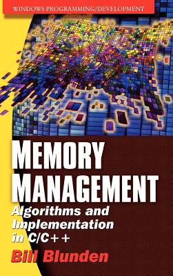 Memory Management Algorithms and Implementation in C/C+ - Blunden, Bill, and Blunden