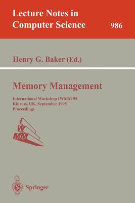 Memory Management: International Workshop Iwmm 95, Kinross, Uk, September 27 - 29, 1995. Proceedings - Baker, Henry G (Editor)
