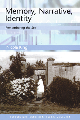 Memory, Narrative, Identity: Remembering the Self - King, Nicola, Professor