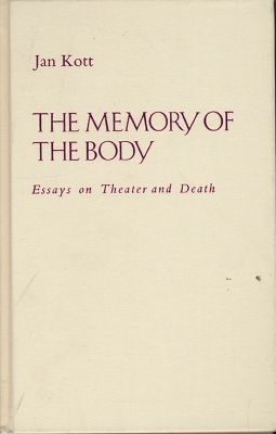 Memory of the Body: Essays on Theater and Death - Kott, Jan, Professor, and Vallee, Lillian (Translated by), and Kosicka, Jadwiga (Translated by)