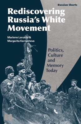 Memory Politics and the Russian Civil War: Reds Versus Whites - Laruelle, Marlene, and Avrutin, Eugene M (Editor), and Karnysheva, Margarita