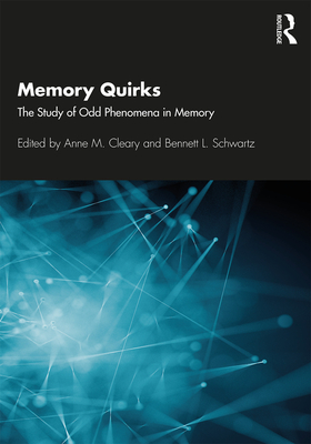 Memory Quirks: The Study of Odd Phenomena in Memory - Cleary, Anne M. (Editor), and Schwartz, Bennett L. (Editor)