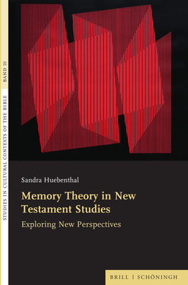 Memory Theory in New Testament Studies: Exploring New Perspectives - Huebenthal, Sandra