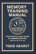Memory Training Manual: The Official Field Guide to Memorization from Detective 369