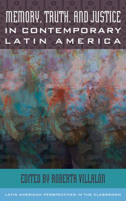 Memory, Truth, and Justice in Contemporary Latin America - Villaln, Roberta (Editor)