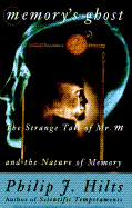 Memory's Ghost: The Strange Tale of Mr. M and the Nature of Memory - Hilts, Philip J