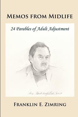 Memos from Midlife: 24 Parables of Adult Adjustment - Zimring, Franklin E