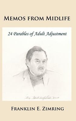 Memos from Midlife: 24 Parables of Adult Adjustment - Zimring, Franklin E