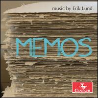 Memos: Music by Erik Lund - Casey Dierlam (piano); Dorothy Martirano (violin); Drew Whiting (sax); Fidelio Trio; Han-Jui Chen (double bass);...