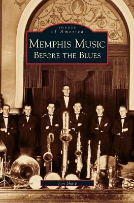 Memphis Music: Before the Blues - Sharp, Tim