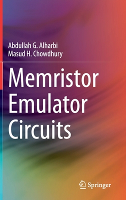 Memristor Emulator Circuits - Alharbi, Abdullah G, and Chowdhury, Masud H