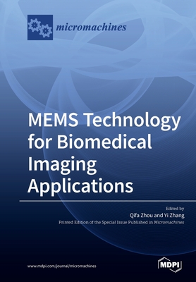 MEMS Technology for Biomedical Imaging Applications - Zhou, Qifa (Guest editor), and Zhang, Yi (Guest editor)