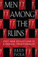 Men Among the Ruins: Postwar Reflections of a Radical Traditionalist