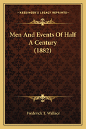 Men and Events of Half a Century (1882)