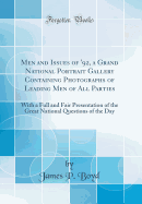 Men and Issues of '92, a Grand National Portrait Gallery Containing Photographs of Leading Men of All Parties: With a Full and Fair Presentation of the Great National Questions of the Day (Classic Reprint)