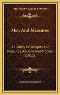 Men and Measures: A History of Weights and Measures, Ancient and Modern (1912)