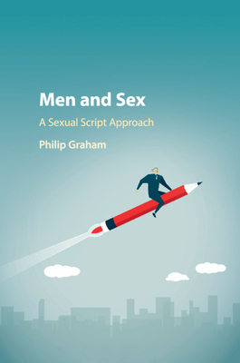 Men and Sex: A Sexual Script Approach - Graham, Philip