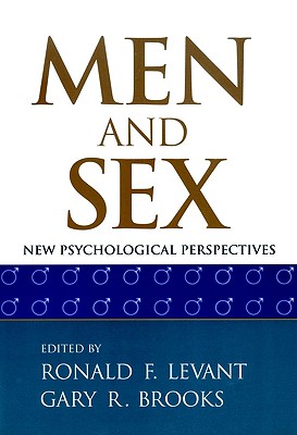 Men and Sex: New Psychological Perspectives - Levant, Ronald F, Dr. (Editor), and Brooks, Gary R, Ph.D. (Editor)