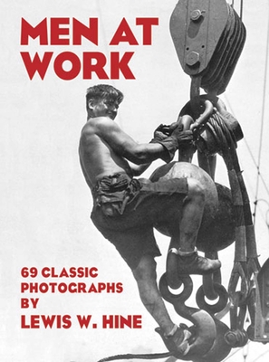 Men at Work: 69 Classic Photographs - Hine, Lewis W