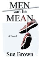 Men Can Be Mean: : A Novel