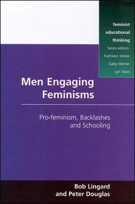 Men Engaging Feminisms: Pro-Feminism, Backlashes and Schooling - Lingard, Bob, and Douglas, Peter, and Yates, Lyn (Preface by)