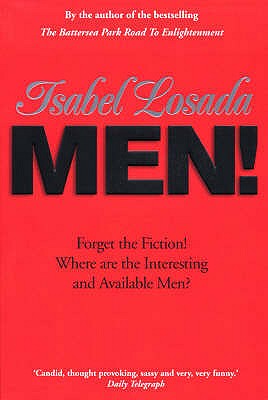 Men!: Forget the fiction! Where are the interesting and available men? - Losada, Isabel