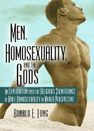 Men, Homosexuality, and the Gods: An Exploration Into the Religious Significance of Male Homosexuality in World Perspective