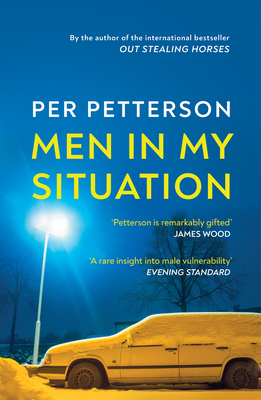 Men in My Situation: By the author of the international bestseller Out Stealing Horses - Petterson, Per, and Burkey, Ingvild (Translated by)