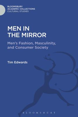 Men in the Mirror: Men's Fashion, Masculinity, and Consumer Society - Edwards, Tim, Dr.