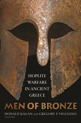 Men of Bronze: Hoplite Warfare in Ancient Greece - Kagan, Donald (Editor), and Viggiano, Gregory F (Editor)