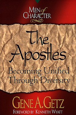 Men of Character: The Apostles: Becoming Unified Through Diversity - Getz, Gene A., Dr.