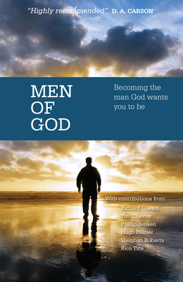 Men of God: Becoming the Man God Wants You to Be - Thornborough, Tim (Editor), and Archer, Trevor (Editor), and Jensen, Phillip D (Contributions by)