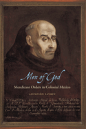 Men of God: Mendicant Orders in Colonial Mexico