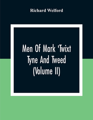 Men Of Mark 'Twixt Tyne And Tweed (Volume Ii) - Welford, Richard