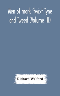 Men of mark 'twixt Tyne and Tweed (Volume III) - Welford, Richard