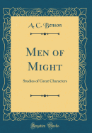 Men of Might: Studies of Great Characters (Classic Reprint)