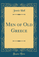 Men of Old Greece (Classic Reprint)