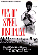 Men of Steel Discipline: The Official Oral History of Black Pioneers in the Martial Arts - Hinton, William, and Rahming, D'Arcy, and Baarman, Jenifer H (Editor)