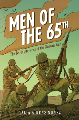 Men of the 65th: The Borinqueneers of the Korean War - Aikens-Nuez, Talia