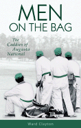 Men on the Bag: The Caddies of Augusta National - Clayton, Ward
