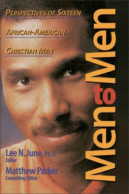 Men to Men: Perspectives of Sixteen African-American Christian Men - June, Lee N, and Parker, Matthew