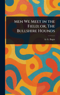 Men We Meet in the Field; or, The Bullshire Hounds